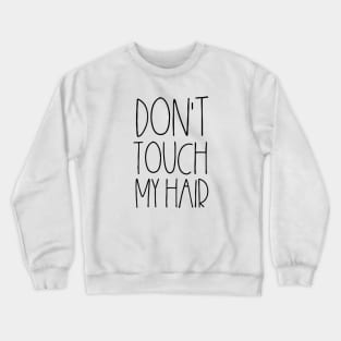 Don't touch my hair Crewneck Sweatshirt